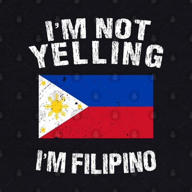 I'm Not Yelling I'm Filipino by TShirtWaffle1